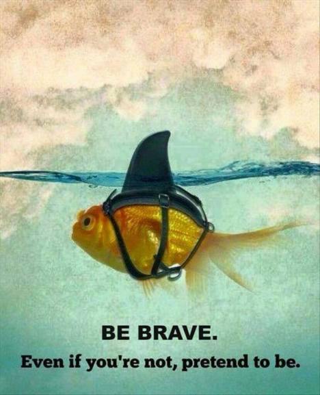 be brave